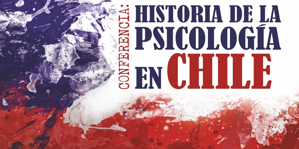 Conferencia “Historia de la Psicología en Chile: Entender el pasado, mirar el presente, proyectar el futuro”.